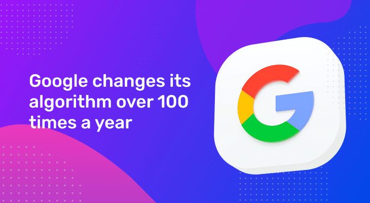 Google changes its algorithm over 100 times a year